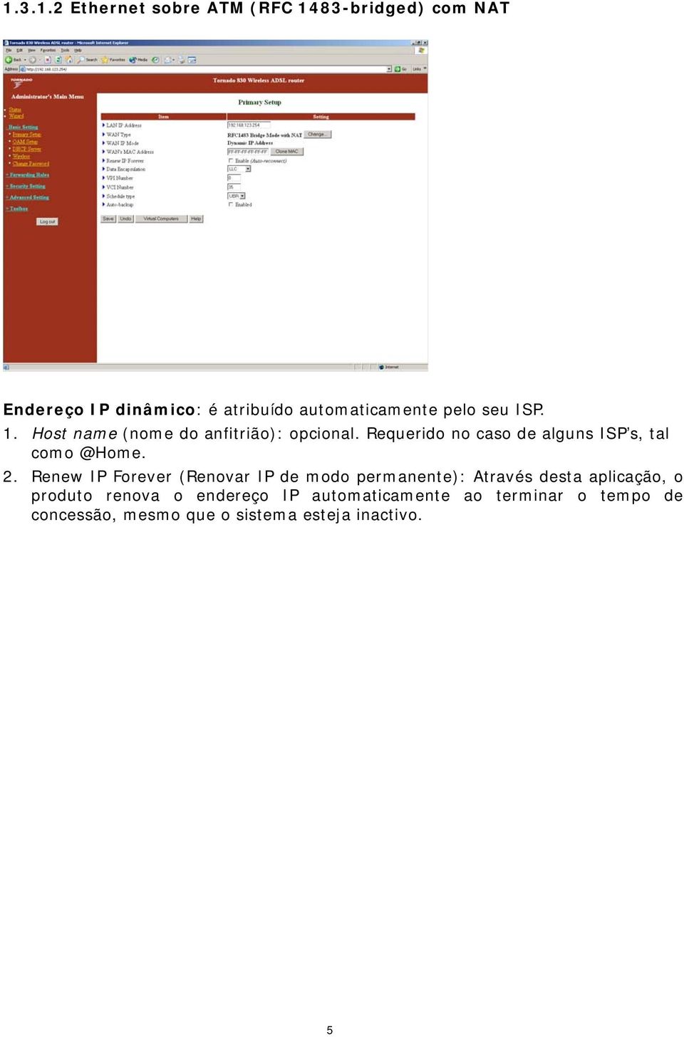 Requerido no caso de alguns ISP s, tal como @Home. 2.