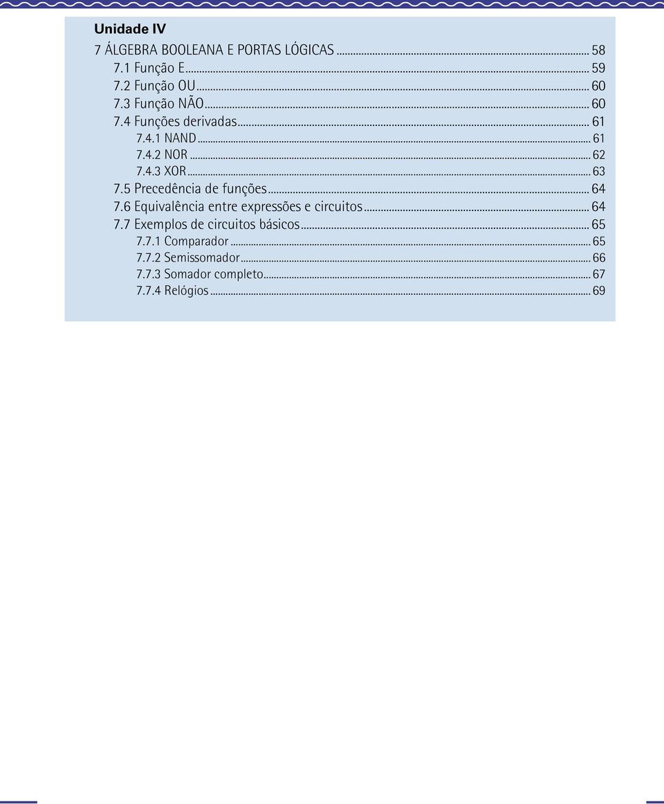 Precedência de funções...64 7.6 Equivalência entre expressões e circuitos...64 7.7 Exemplos de circuitos básicos.