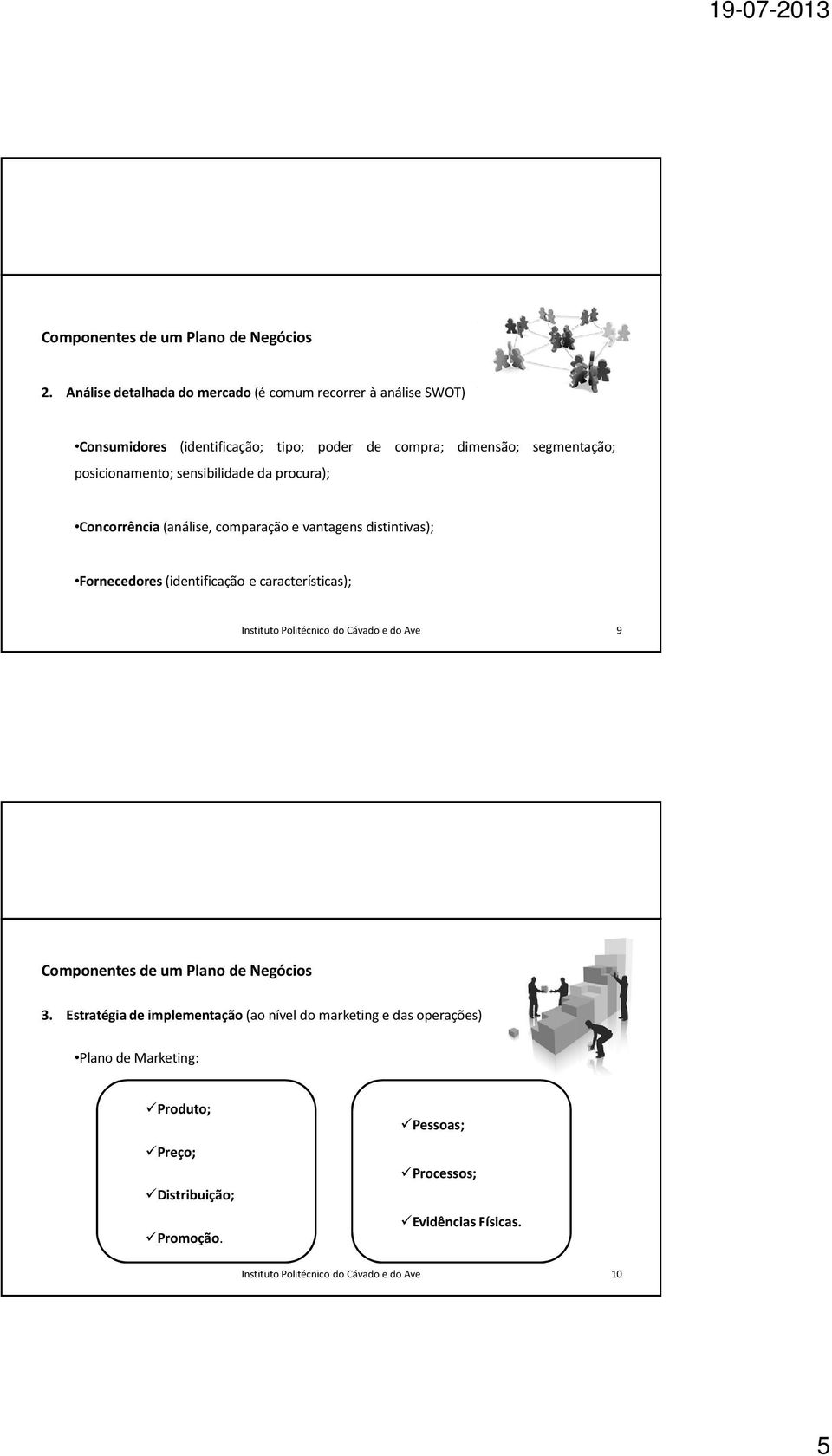 segmentação; posicionamento; sensibilidade da procura); Concorrência(análise, comparação e vantagens distintivas);