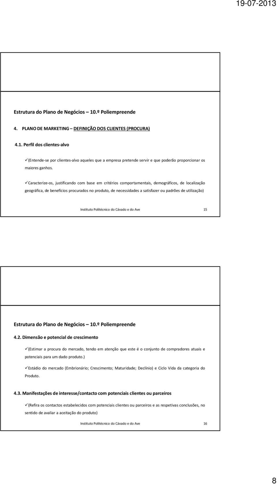 utilização) 15 4.2. Dimensão e potencial de crescimento (Estimar a procura do mercado, tendo em atenção que este é o conjunto de compradores atuais e potenciais para um dado produto.