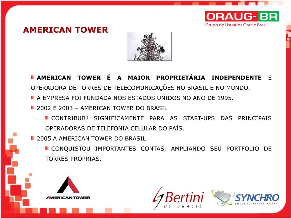 2002 E 2003 AMERICAN TOWER DO BRASIL CONTRIBUIU SIGNIFICAMENTE PARA AS START-UPS DAS PRINCIPAIS OPERADORAS