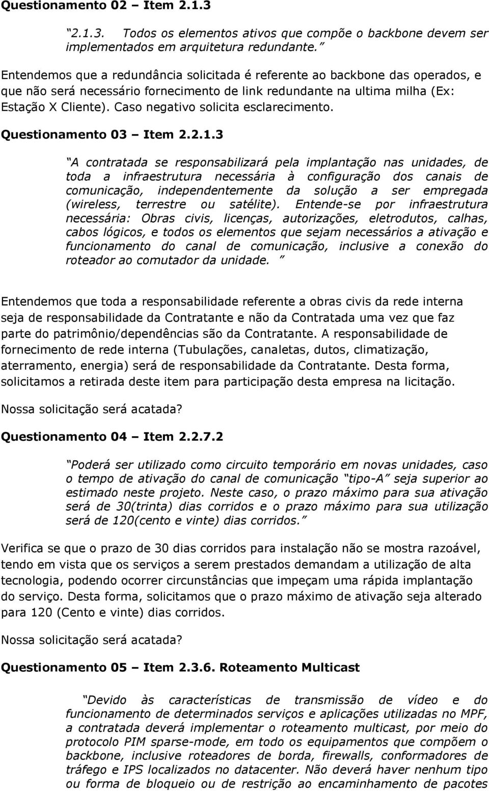 Caso negativo solicita esclarecimento. Questionamento 03 Item 2.2.1.