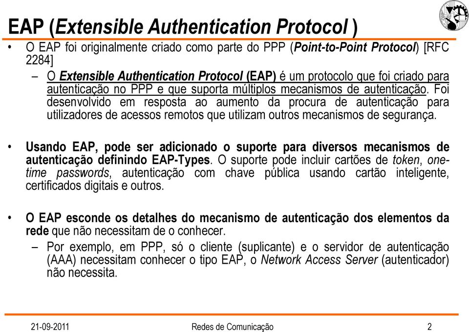 Foi desenvolvido em resposta ao aumento da procura de autenticação para utilizadores de acessos remotos que utilizam outros mecanismos de segurança.