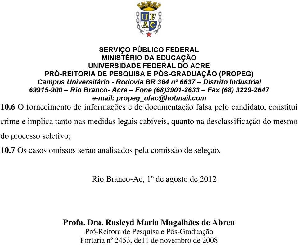 7 Os casos omissos serão analisados pela comissão de seleção. Rio Branco-Ac, 1º de agosto de 2012 Profa.