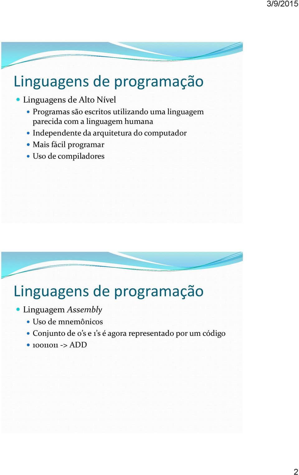 Mais fácil programar Uso de compiladores Linguagens de programação Linguagem Assembly