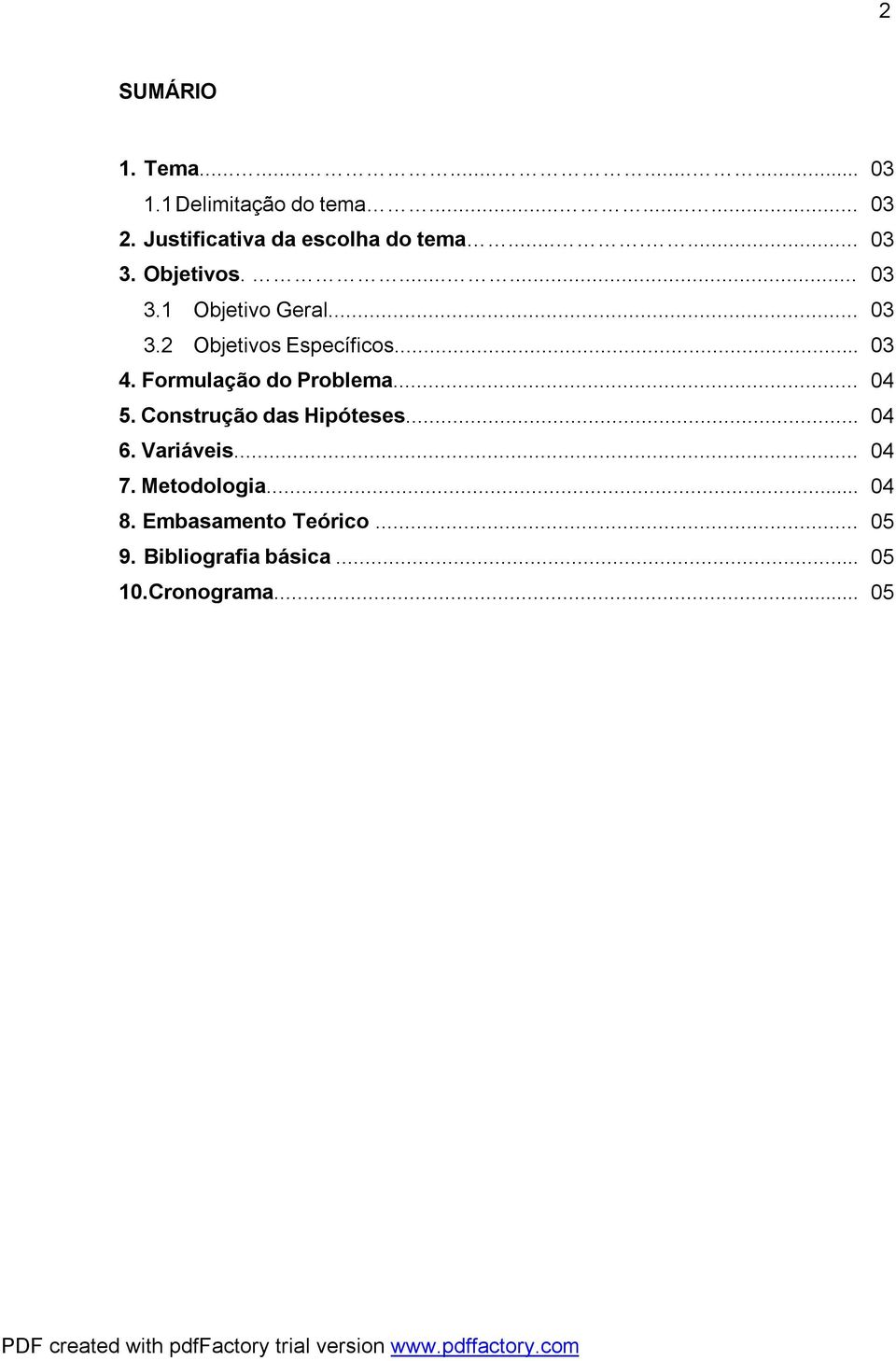 .. 03 4. Formulação do Problema... 04 5. Construção das Hipóteses... 04 6. Variáveis... 04 7.