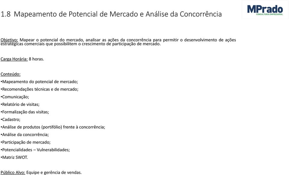 Mapeamento do potencial de mercado; Recomendações técnicas e de mercado; Comunicação; Relatório de visitas; Formalização das visitas; Cadastro; Análise de