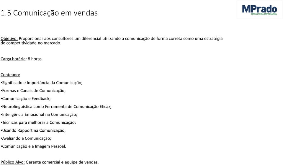 Significado e Importância da Comunicação; Formas e Canais de Comunicação; Comunicação e Feedback; Neurolinguística como Ferramenta de