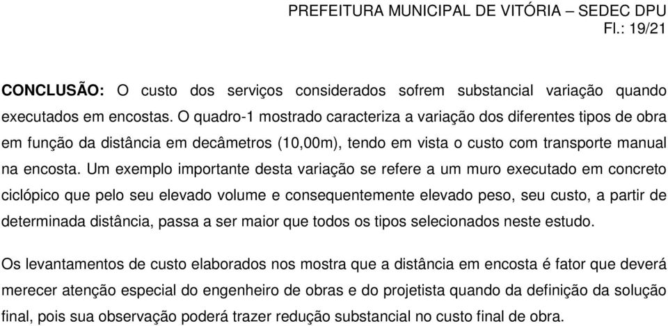 Um exemplo importante desta variação se refere a um muro executado em concreto ciclópico que pelo seu elevado volume e consequentemente elevado peso, seu custo, a partir de determinada distância,