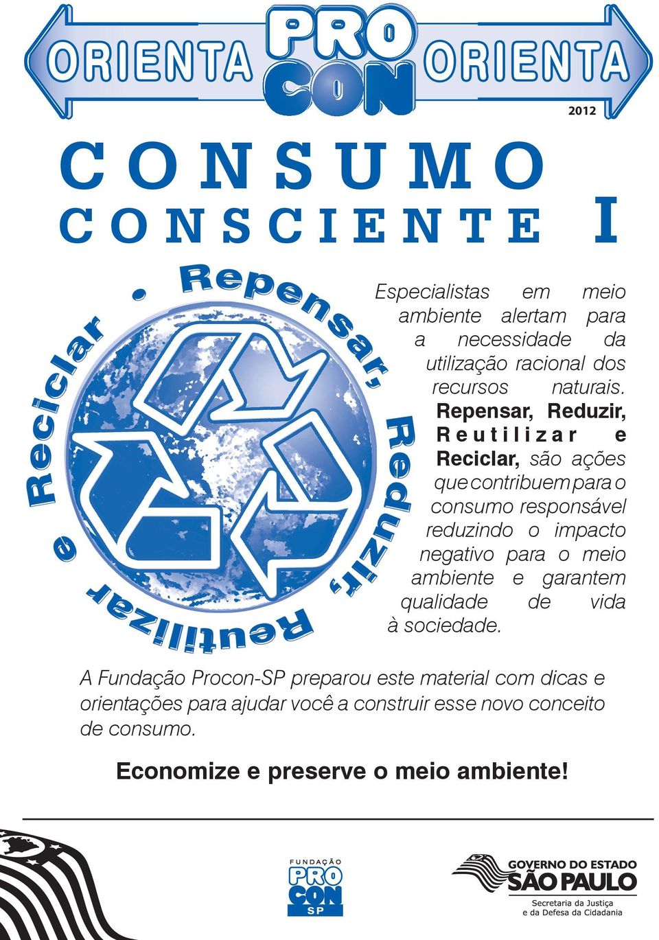 Repensar, Reduzir, Reutilizar e Reciclar, são ações que contribuem para o consumo responsável reduzindo o impacto