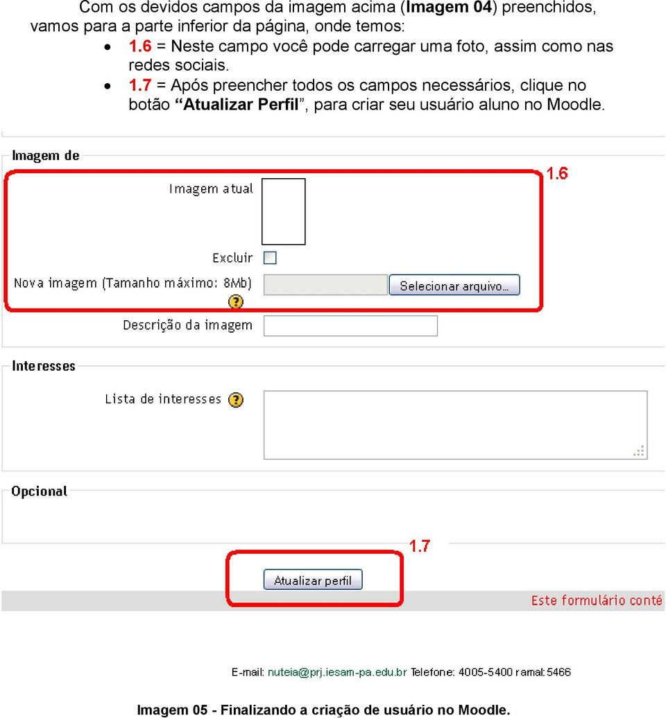 6 = Neste campo você pode carregar uma foto, assim como nas redes sociais. 1.