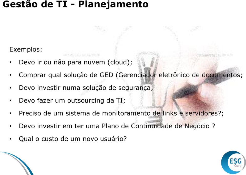 segurança; Devo fazer um outsourcing da TI; Preciso de um sistema de monitoramento de links