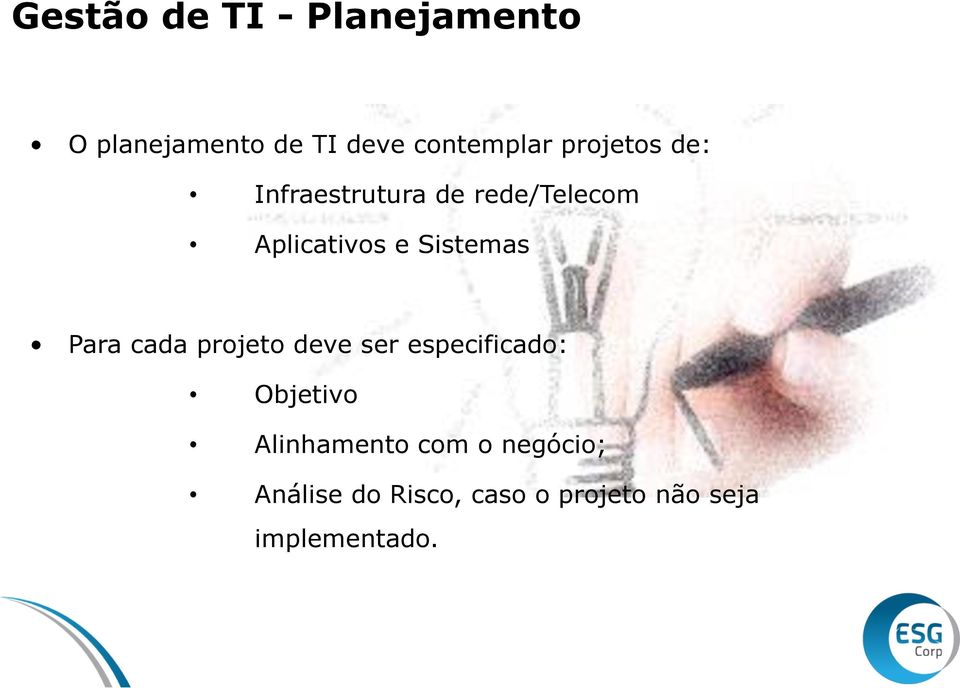 Sistemas Para cada projeto deve ser especificado: Objetivo