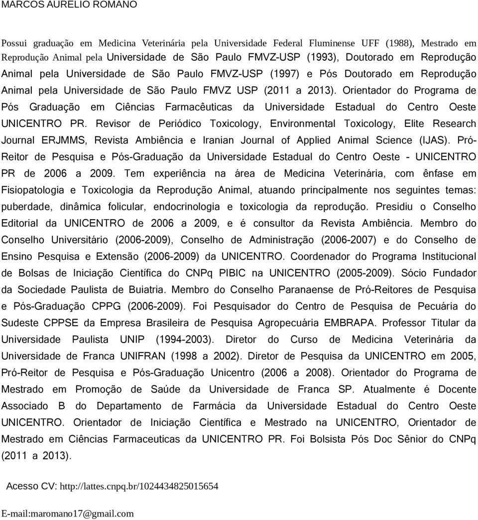 Orientador do Programa de Pós Graduação em Ciências Farmacêuticas da Universidade Estadual do Centro Oeste UNICENTRO PR.