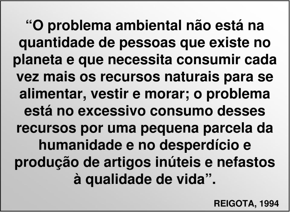 o problema está no excessivo consumo desses recursos por uma pequena parcela da