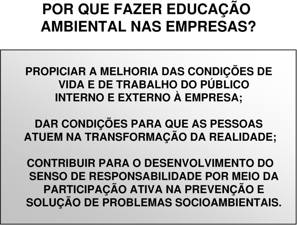 EMPRESA; DAR CONDIÇÕES PARA QUE AS PESSOAS ATUEM NA TRANSFORMAÇÃO DA REALIDADE; CONTRIBUIR