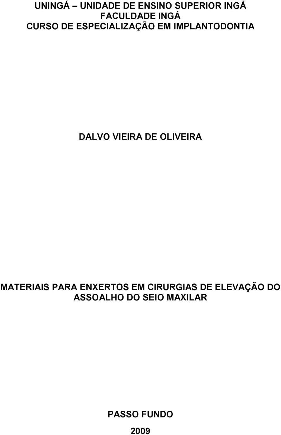 VIEIRA DE OLIVEIRA MATERIAIS PARA ENXERTOS EM