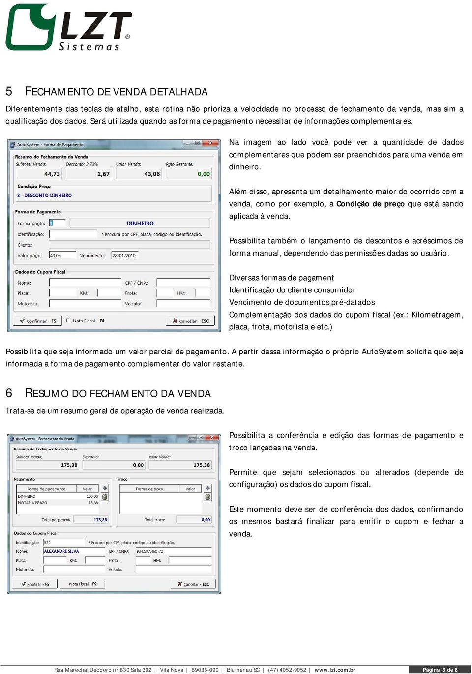 Na imagem ao lado você pode ver a quantidade de dados complementares que podem ser preenchidos para uma venda em dinheiro.