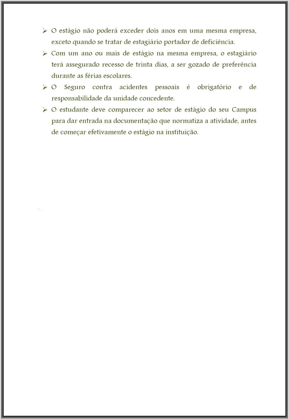 as férias escolares. O Seguro contra acidentes pessoais é obrigatório e de responsabilidade da unidade concedente.