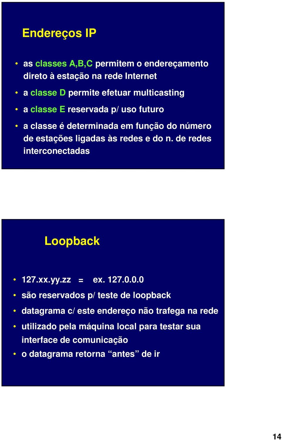 do n. de redes interconectadas Loopback 127.xx.yy.zz = ex. 127.0.