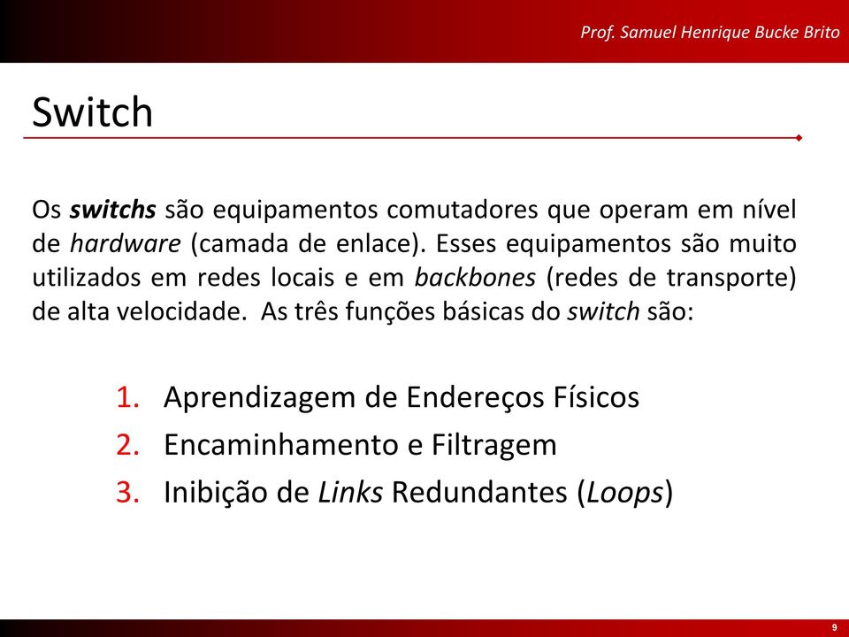 Esses equipamentos são muito utilizados em redes locais e em backbones (redes de