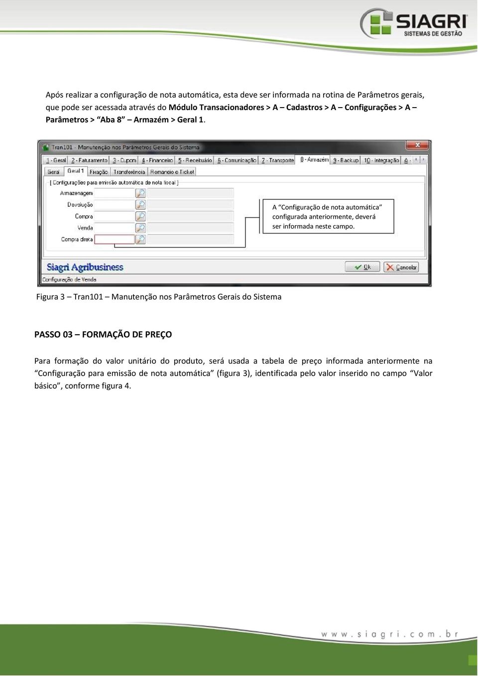 A Configuração de nota automática configurada anteriormente, deverá ser informada neste campo.