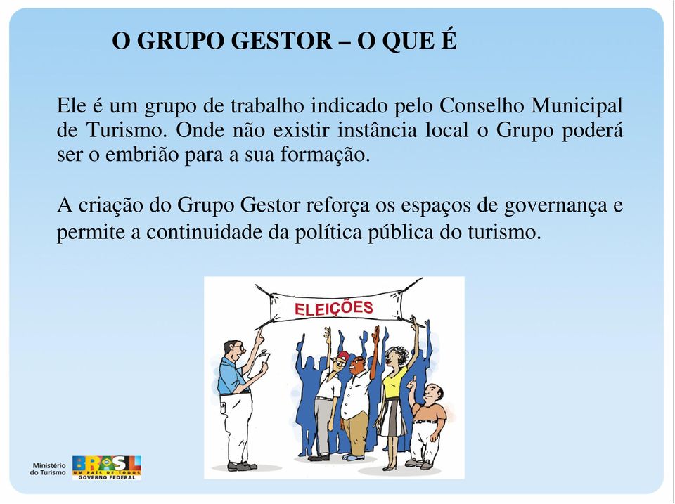 Onde não existir instância local o Grupo poderá ser o embrião para a sua