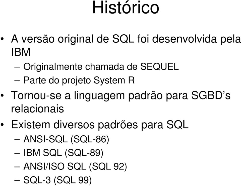 linguagem padrão para SGBD s relacionais Existem diversos padrões