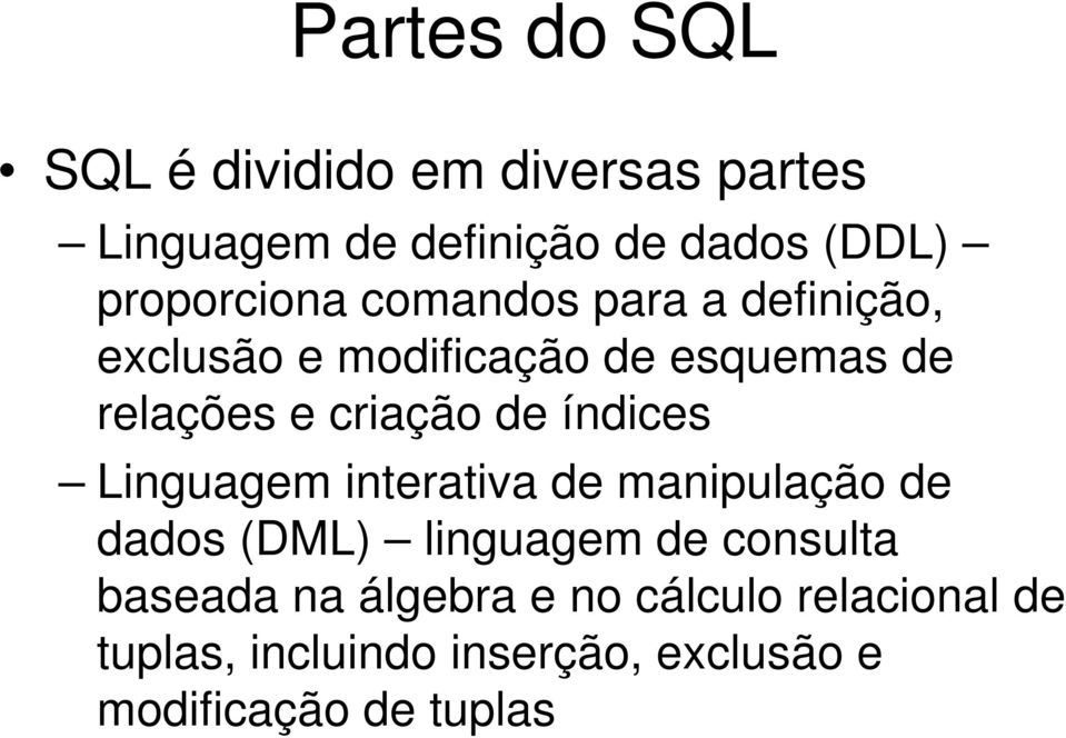 criação de índices Linguagem interativa de manipulação de dados (DML) linguagem de consulta