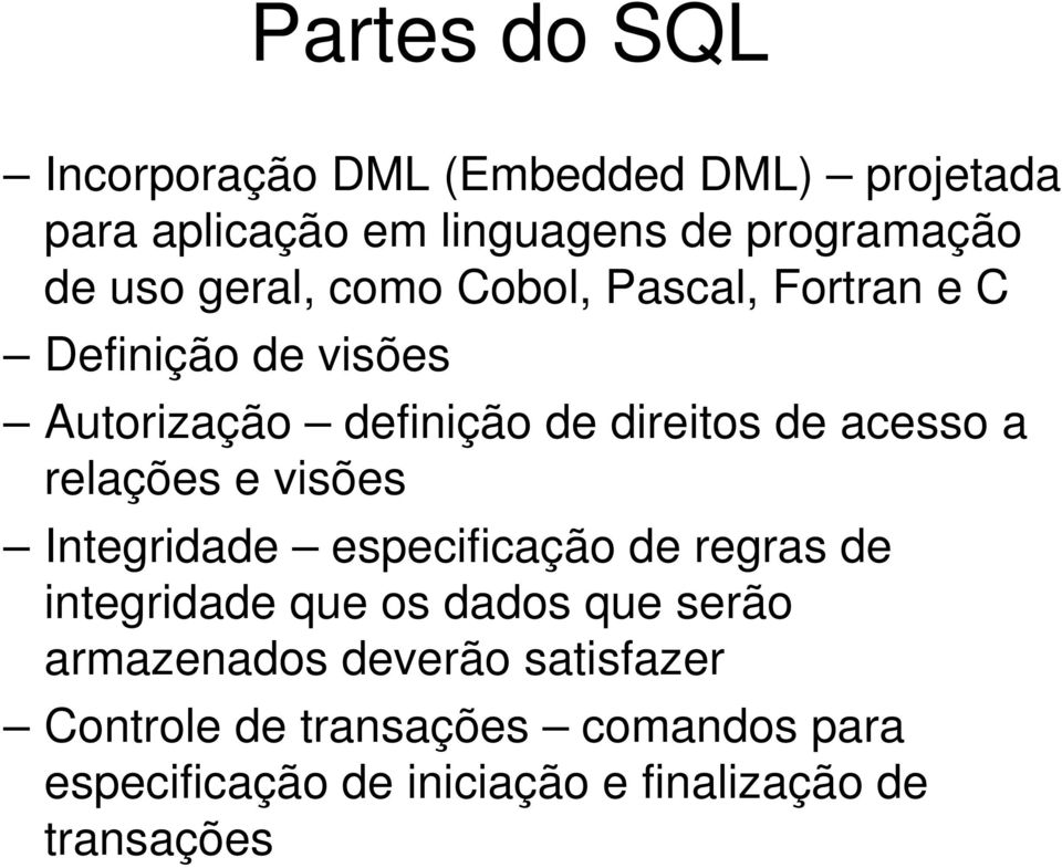 relações e visões Integridade especificação de regras de integridade que os dados que serão armazenados