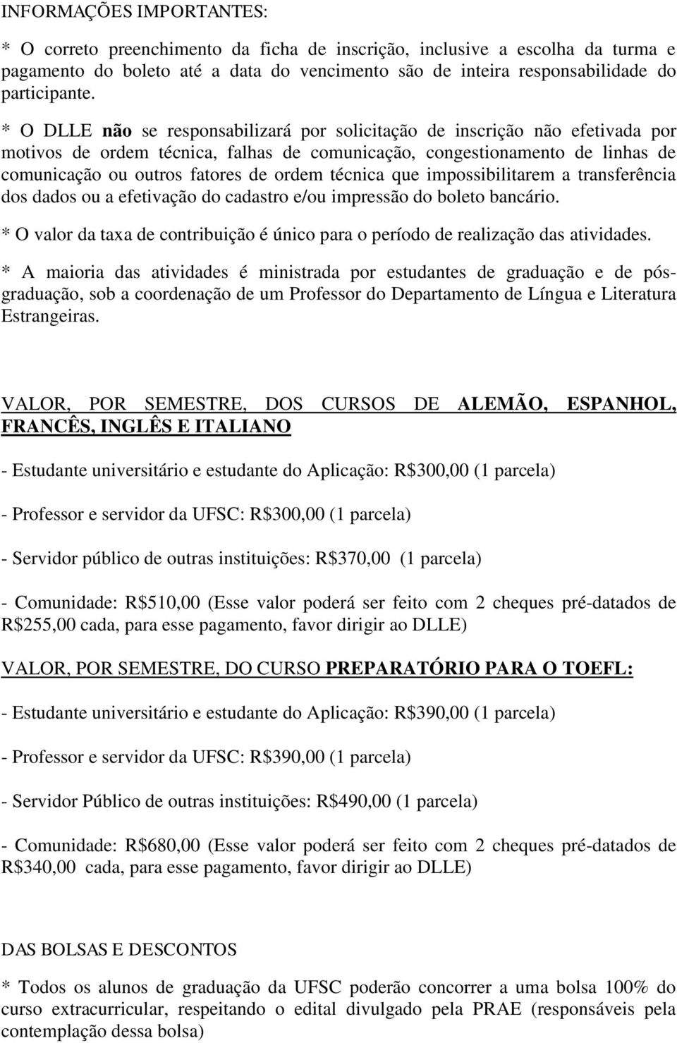 técnica que impossibilitarem a transferência dos dados ou a efetivação do cadastro e/ou impressão do boleto bancário.