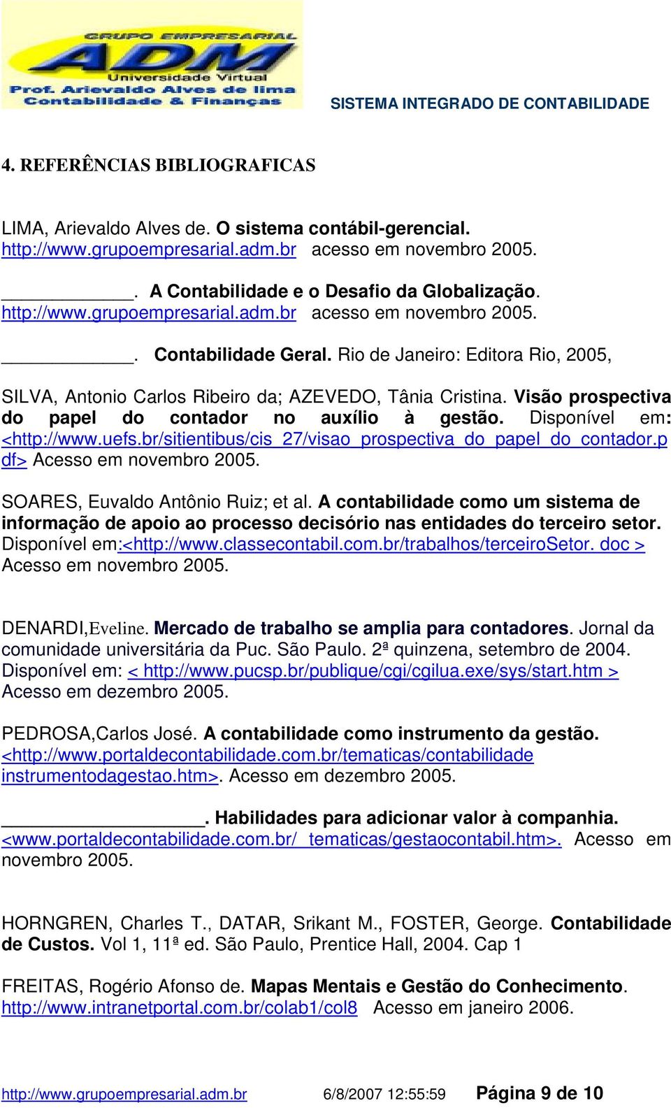 Visão prospectiva do papel do contador no auxílio à gestão. Disponível em: <http://www.uefs.br/sitientibus/cis_27/visao_prospectiva_do_papel_do_contador.p df> Acesso em novembro 2005.