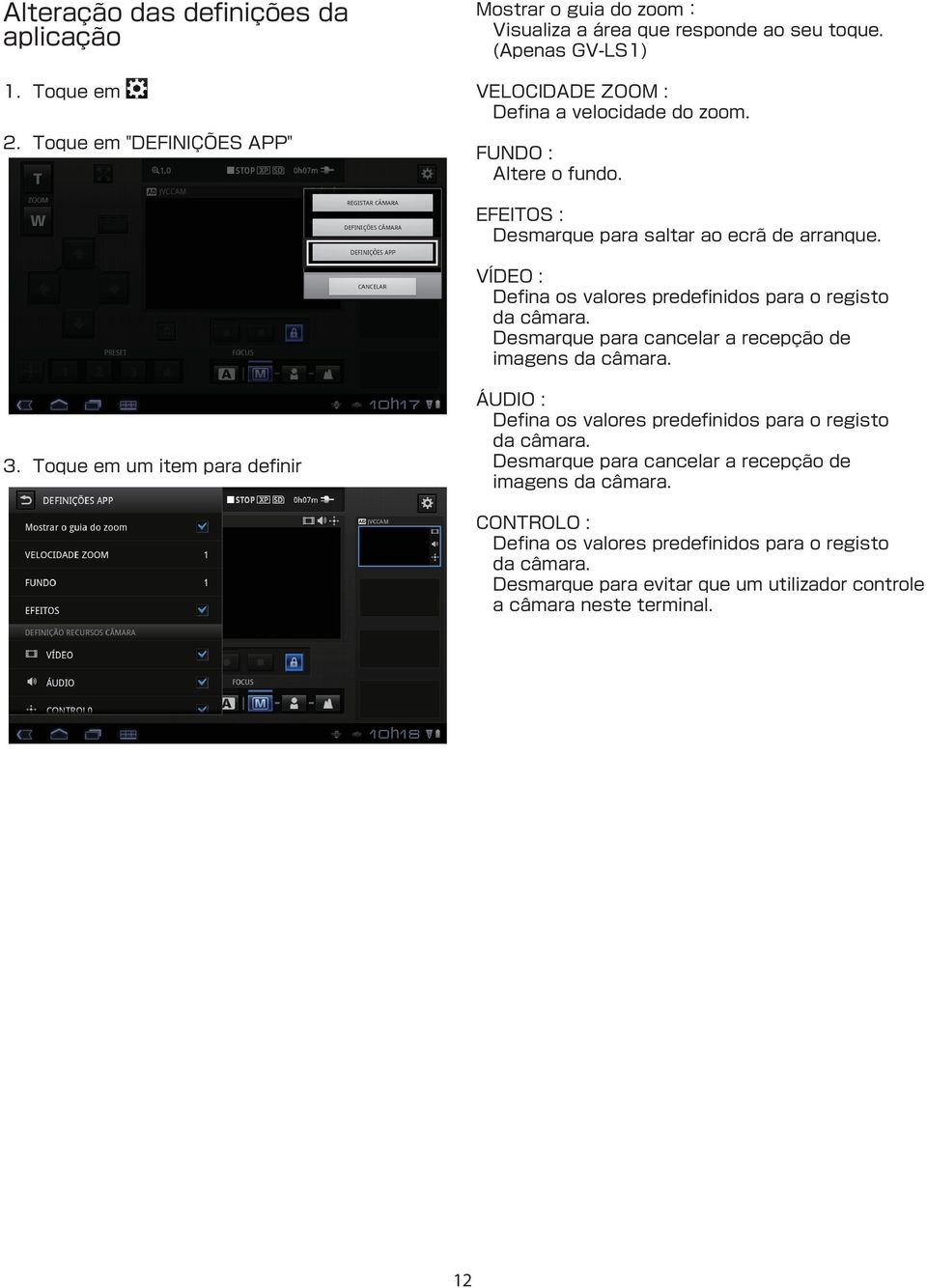 VÍDEO : Defina os valores predefinidos para o registo da câmara. Desmarque para cancelar a recepção de imagens da câmara. 3.