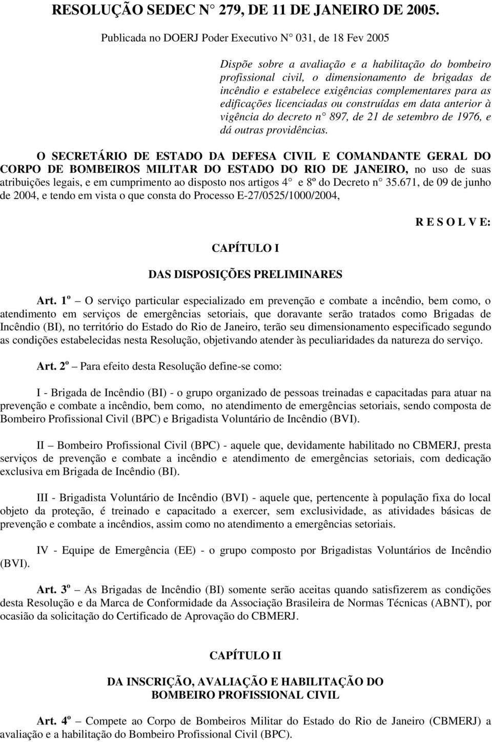 complementares para as edificações licenciadas ou construídas em data anterior à vigência do decreto n 897, de 21 de setembro de 1976, e dá outras providências.