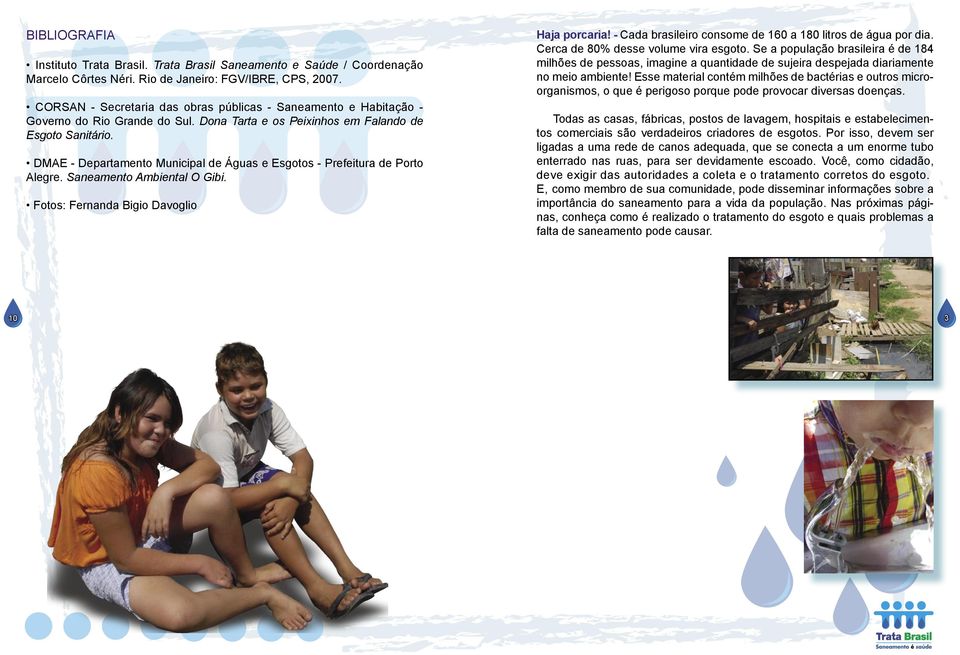 DMAE - Departamento Municipal de Águas e Esgotos - Prefeitura de Porto Alegre. Saneamento Ambiental O Gibi. Fotos: Fernanda Bigio Davoglio Haja porcaria!