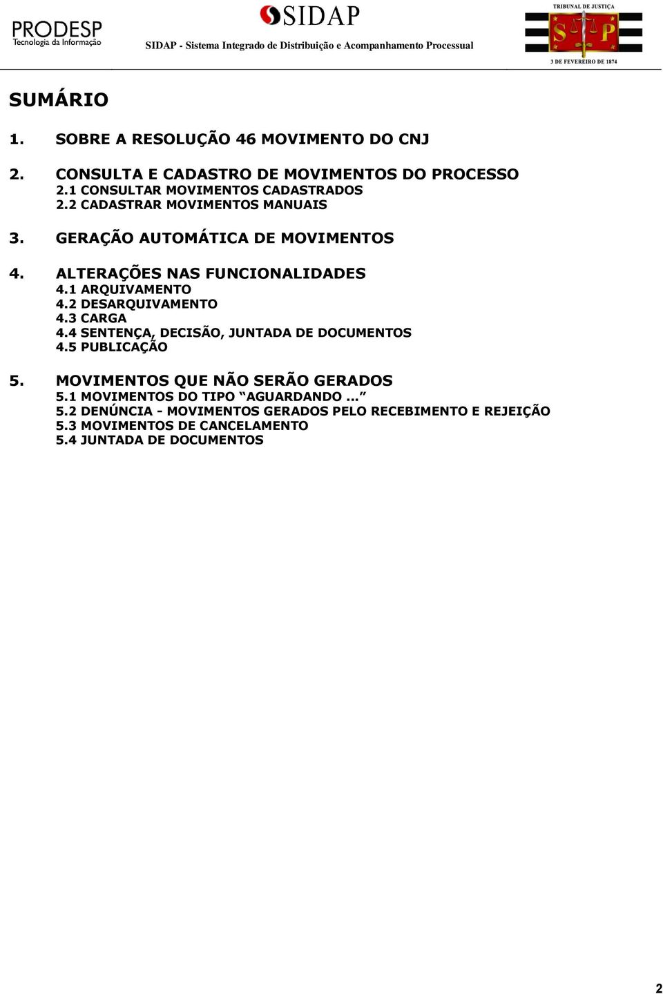 ALTERAÇÕES NAS FUNCIONALIDADES 4.1 ARQUIVAMENTO 4.2 DESARQUIVAMENTO 4.3 CARGA 4.4 SENTENÇA, DECISÃO, JUNTADA DE DOCUMENTOS 4.