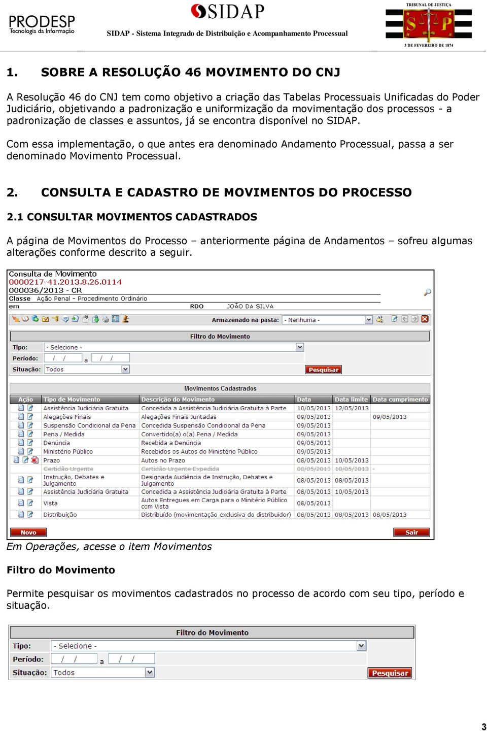 Com essa implementação, o que antes era denominado Andamento Processual, passa a ser denominado Movimento Processual. 2. CONSULTA E CADASTRO DE MOVIMENTOS DO PROCESSO 2.