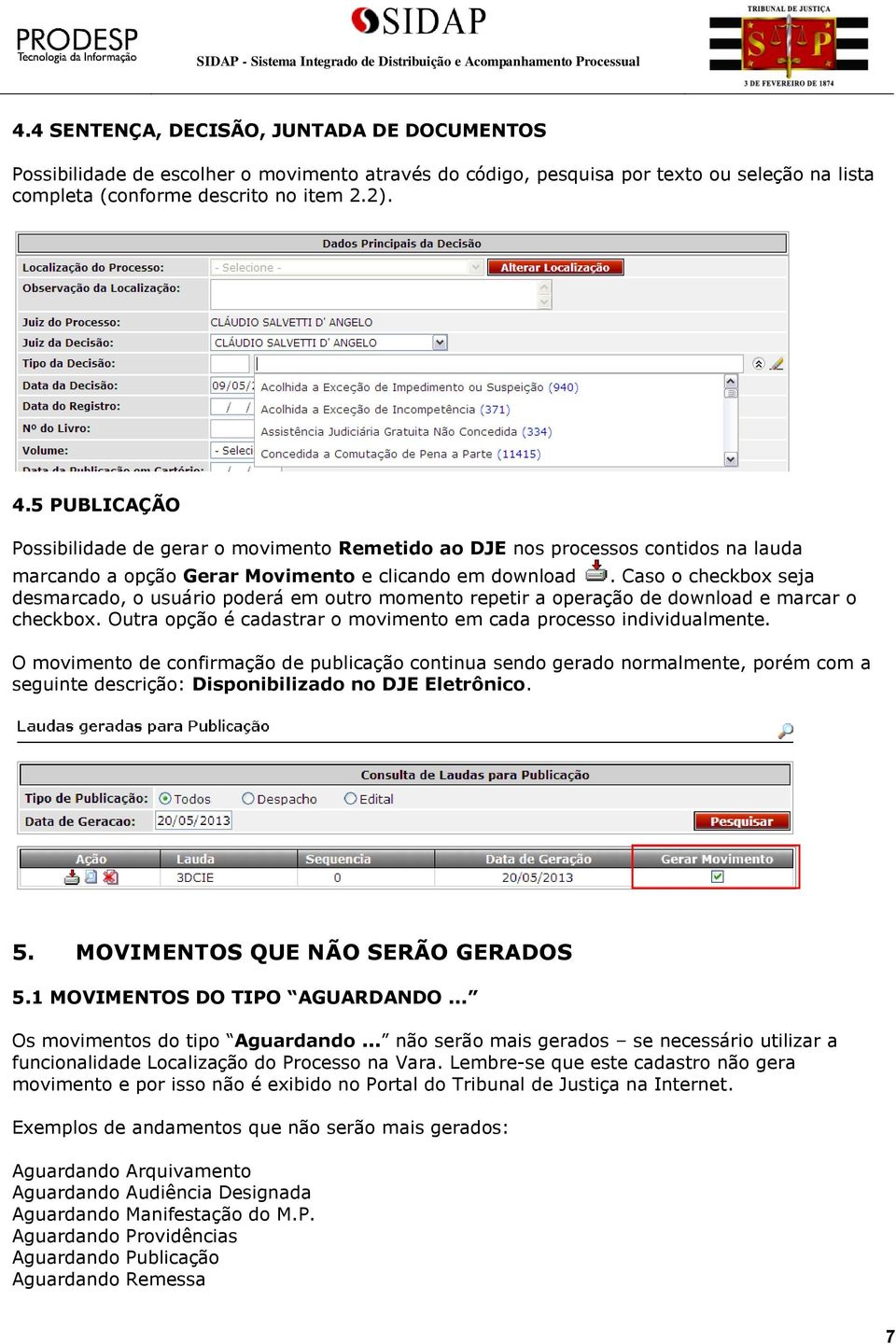 Caso o checkbox seja desmarcado, o usuário poderá em outro momento repetir a operação de download e marcar o checkbox. Outra opção é cadastrar o movimento em cada processo individualmente.