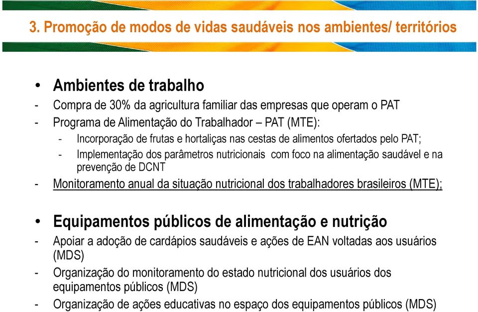 prevenção de DCNT - Monitoramento anual da situação nutricional dos trabalhadores brasileiros (MTE); Equipamentos públicos de alimentação e nutrição - Apoiar a adoção de cardápios saudáveis e