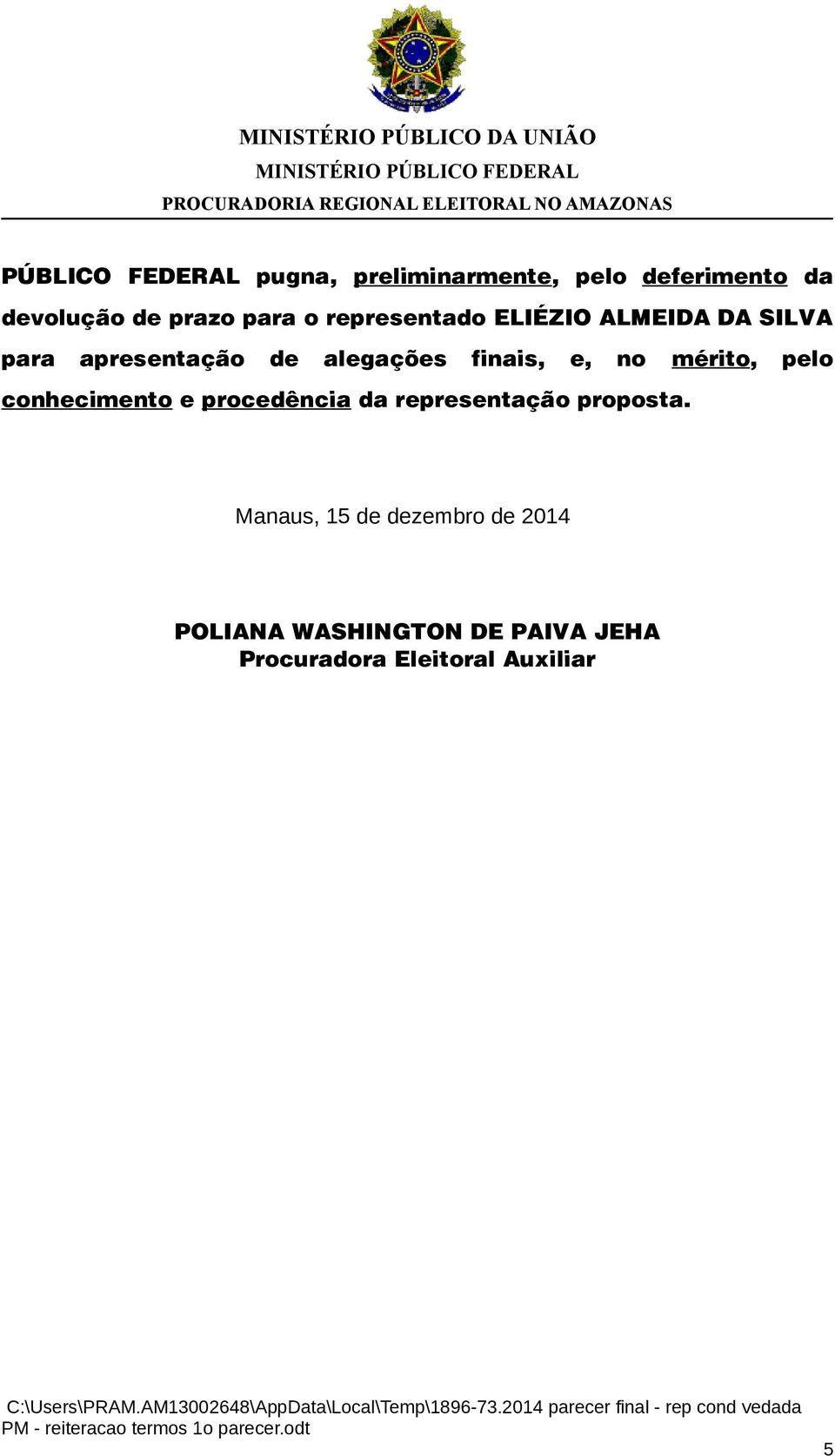 finais, e, no mérito, pelo conhecimento e procedência da representação proposta.