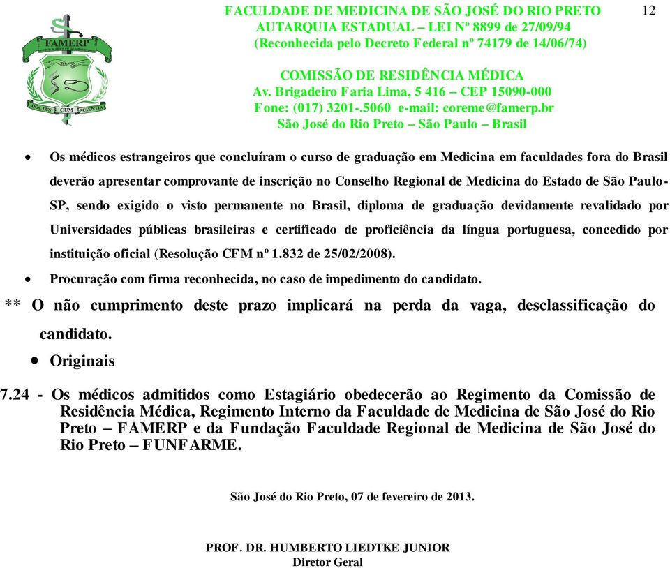 por instituição oficial (Resolução CFM nº 1.832 de 25/02/2008). Procuração com firma reconhecida, no caso de impedimento do candidato.