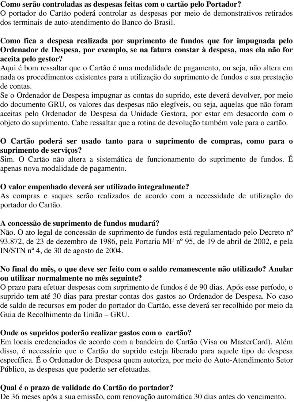 Como fica a despesa realizada por suprimento de fundos que for impugnada pelo Ordenador de Despesa, por exemplo, se na fatura constar à despesa, mas ela não for aceita pelo gestor?