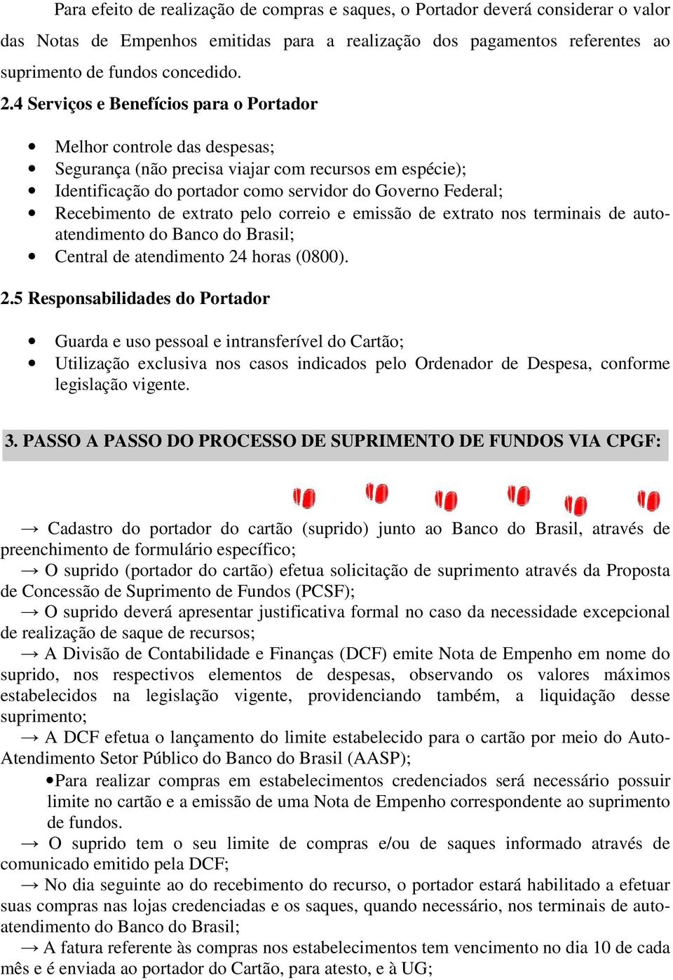 de extrato pelo correio e emissão de extrato nos terminais de autoatendimento do Banco do Brasil; Central de atendimento 24