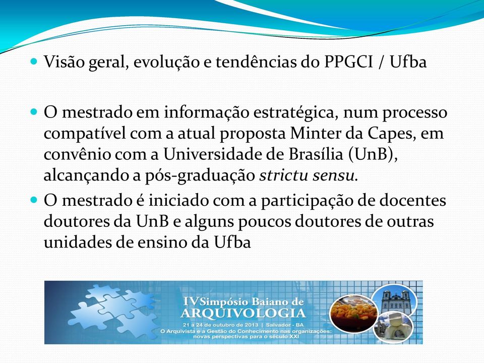 Brasília (UnB), alcançando a pós-graduação strictu sensu.