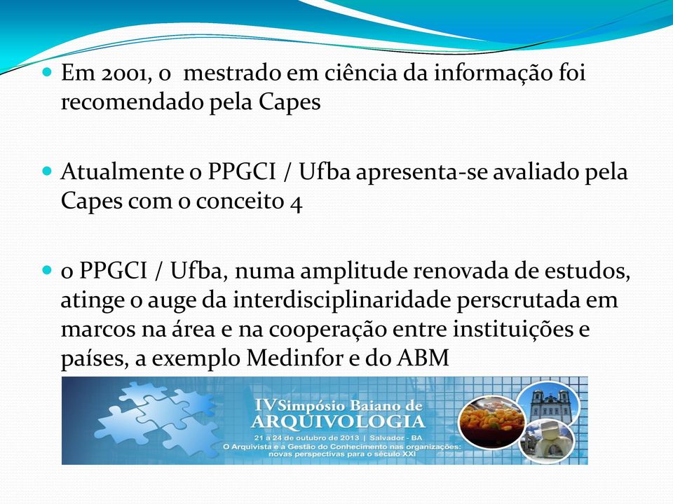 amplitude renovada de estudos, atinge o auge da interdisciplinaridade perscrutada em