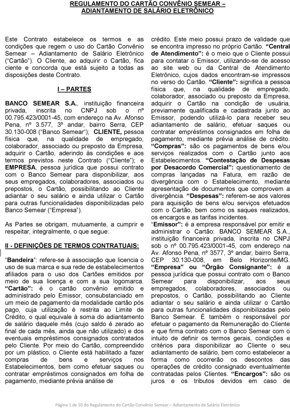 795.423/0001-45, com endereço na Av. Afonso Pena, nº 3.577, 3º andar, bairro Serra, CEP 30.