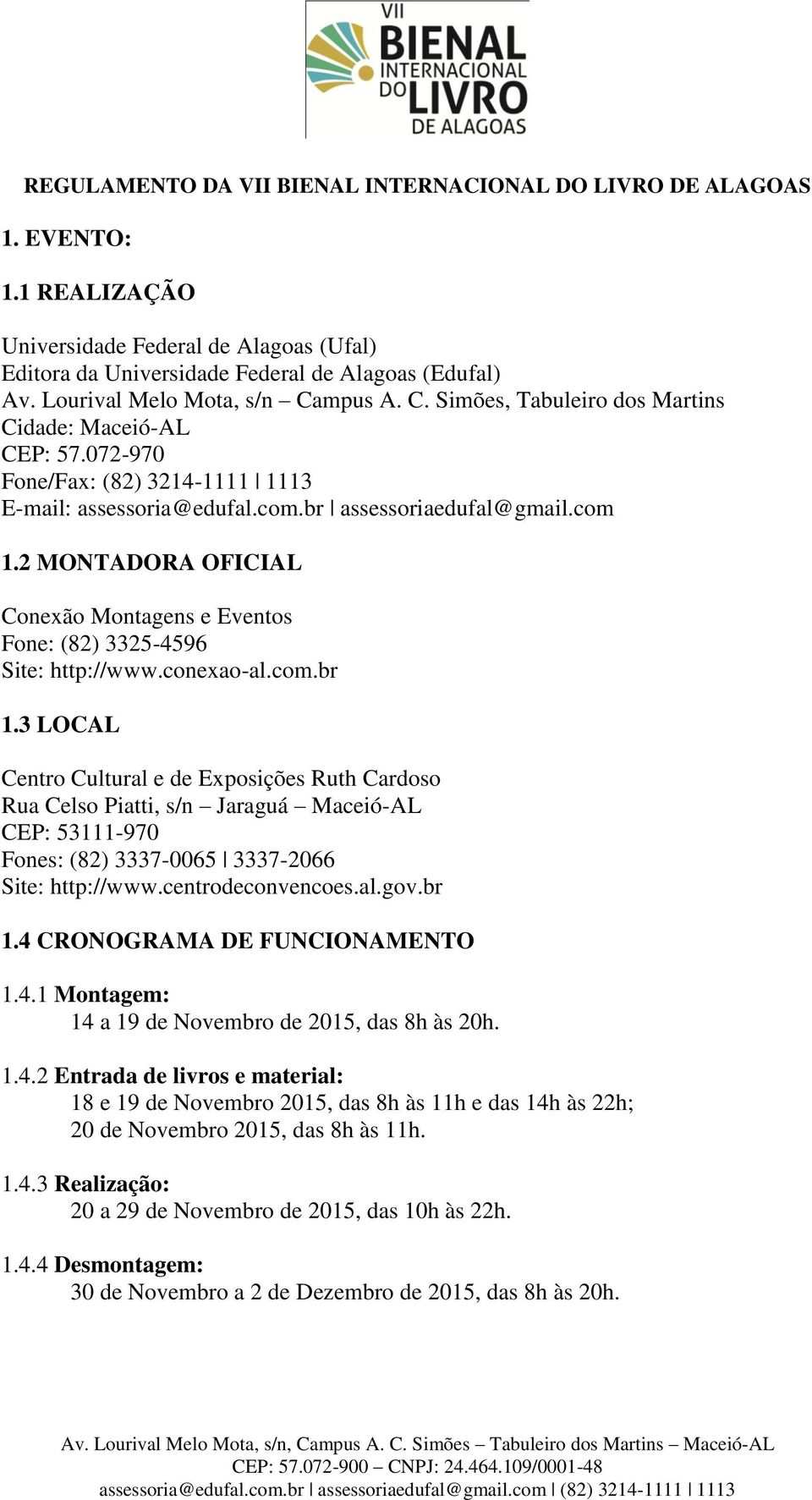 2 MONTADORA OFICIAL Conexão Montagens e Eventos Fone: (82) 3325-4596 Site: http://www.conexao-al.com.br 1.