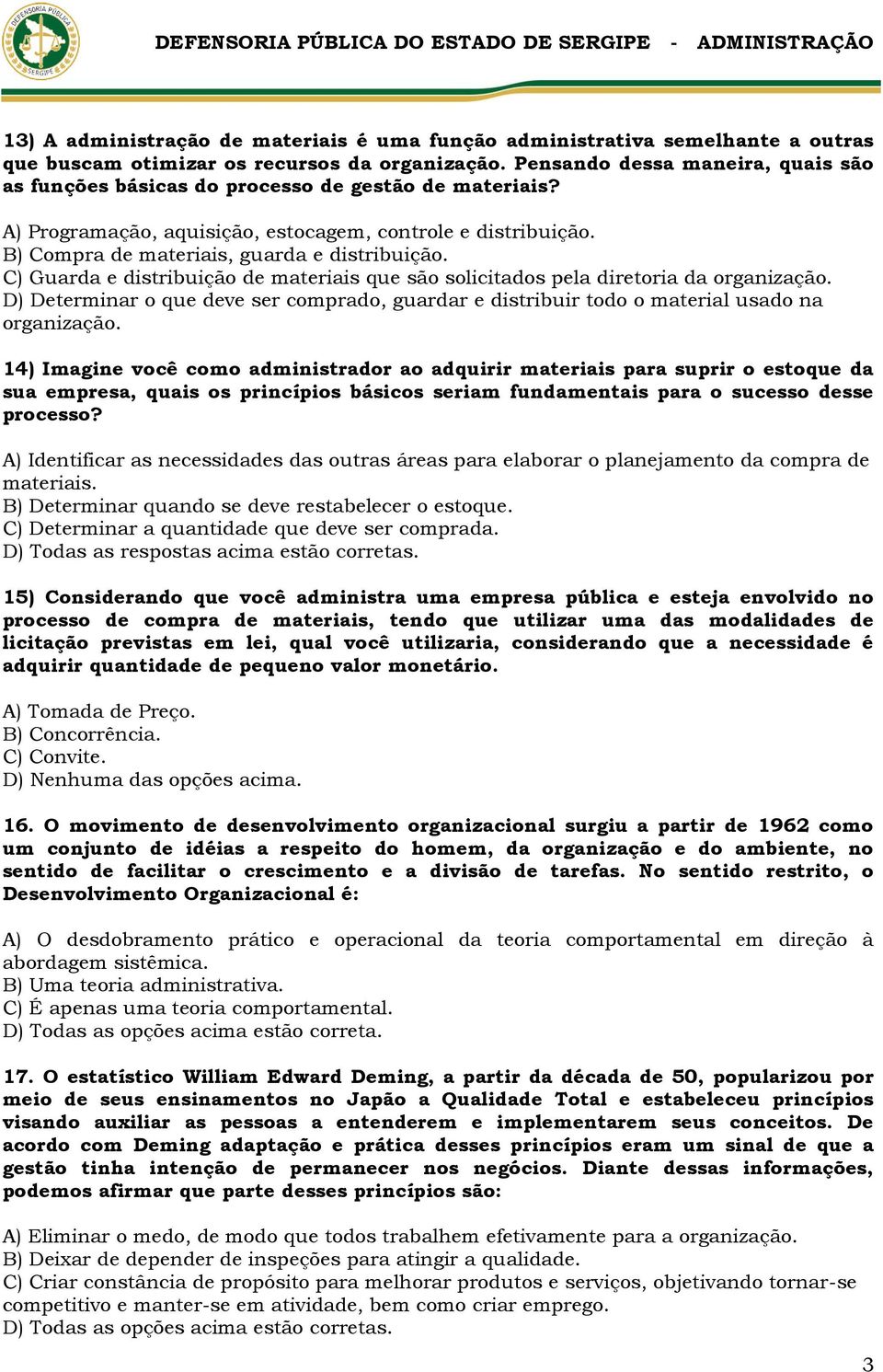 C) Guarda e distribuição de materiais que são solicitados pela diretoria da organização. D) Determinar o que deve ser comprado, guardar e distribuir todo o material usado na organização.