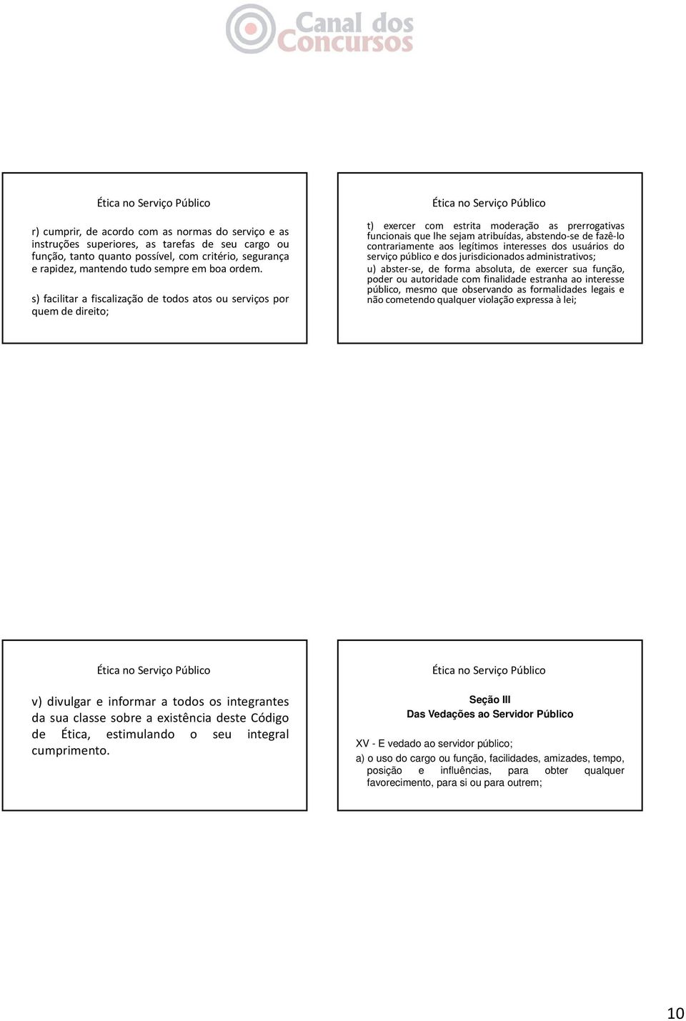 s) facilitar a fiscalização de todos atos ou serviços por quem de direito; t) exercer com estrita moderação as prerrogativas funcionais que lhe sejam atribuídas, abstendo se de fazê lo contrariamente