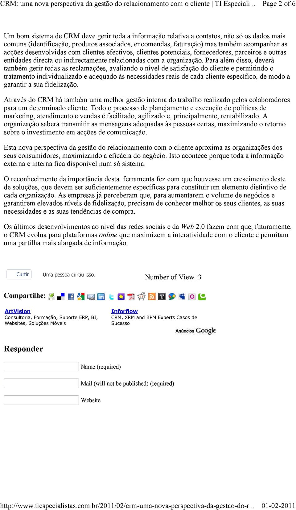 Para além disso, deverá também gerir todas as reclamações, avaliando o nível de satisfação do cliente e permitindo o tratamento individualizado e adequado às necessidades reais de cada cliente